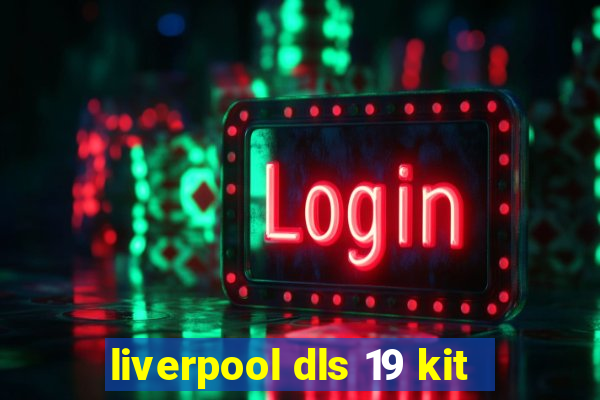 liverpool dls 19 kit